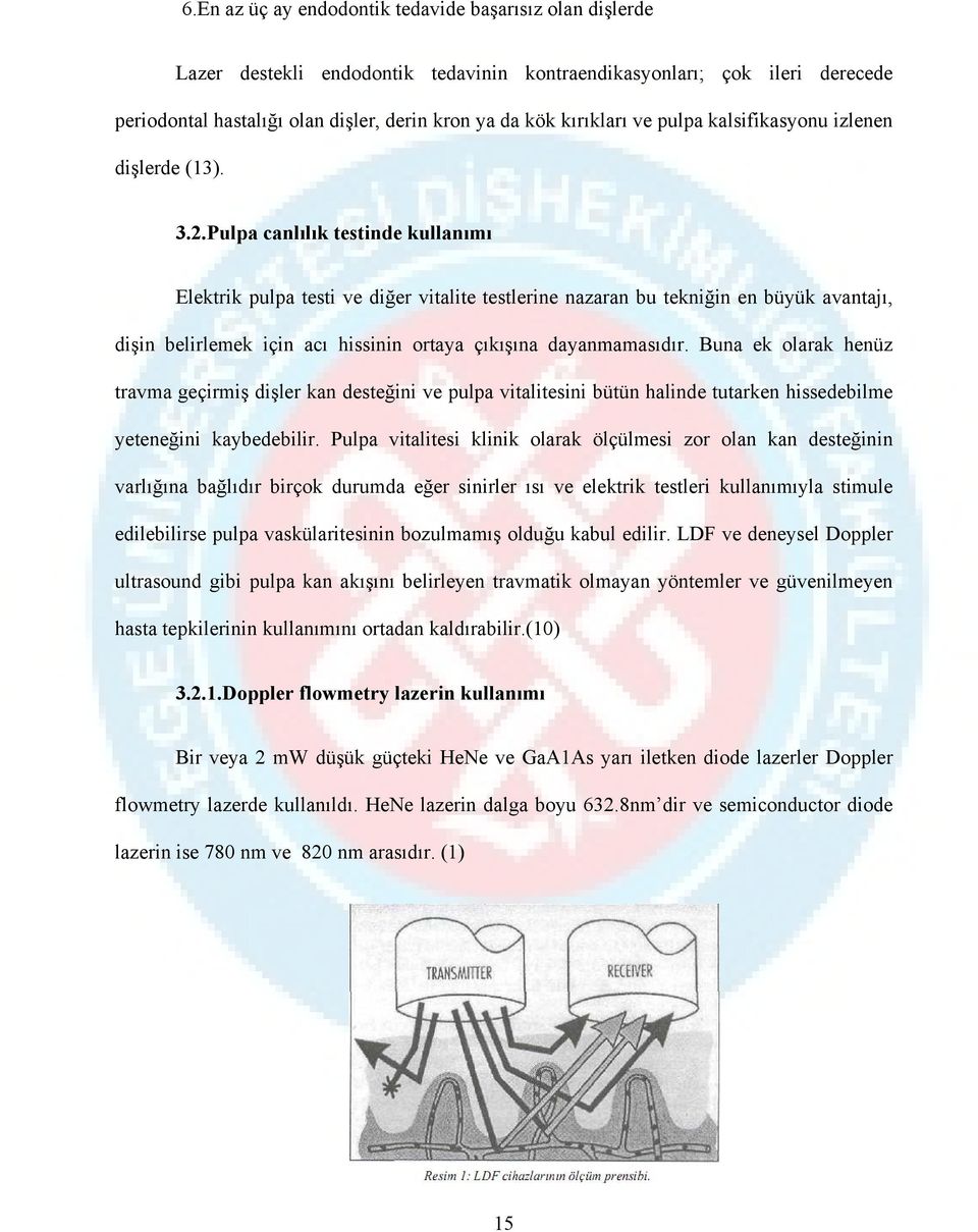 Pulpa canlılık testinde kullanımı Elektrik pulpa testi ve diğer vitalite testlerine nazaran bu tekniğin en büyük avantajı, dişin belirlemek için acı hissinin ortaya çıkışına dayanmamasıdır.