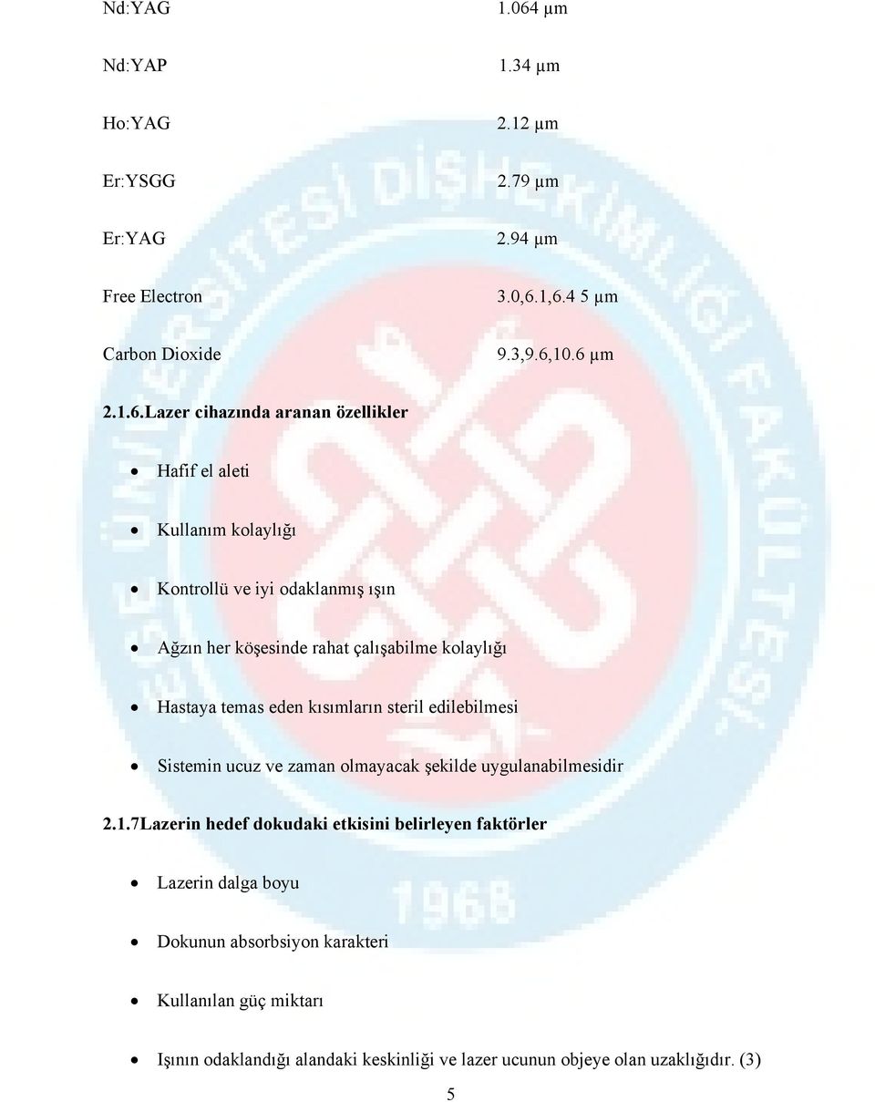 1,6.4 5 µm Carbon Dioxide 9.3,9.6,10.6 µm 2.1.6.Lazer cihazında aranan özellikler Hafif el aleti Kullanım kolaylığı Kontrollü ve iyi odaklanmış ışın Ağzın