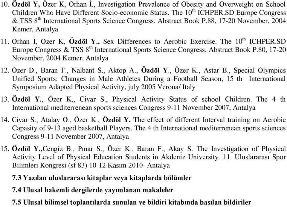 The 10 th ICHPER.SD Europe Congress & TSS 8 th International Sports Science Congress. Abstract Book P.80, 17-20 November, 2004 Kemer, Antalya 12. Özer D., Baran F., Nalbant S., Aktop A., Özdöl Y.