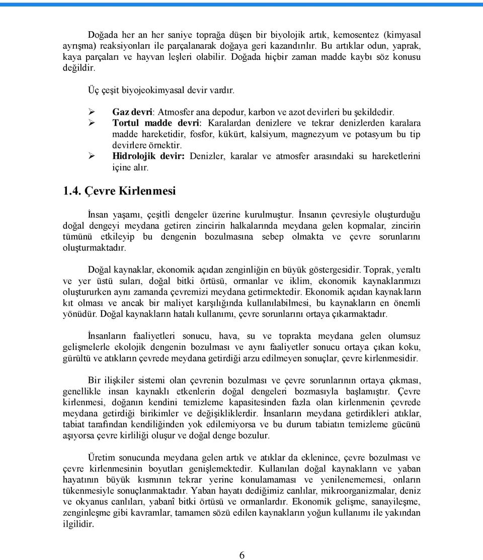 Gaz devri: Atmosfer ana depodur, karbon ve azot devirleri bu Ģekildedir.