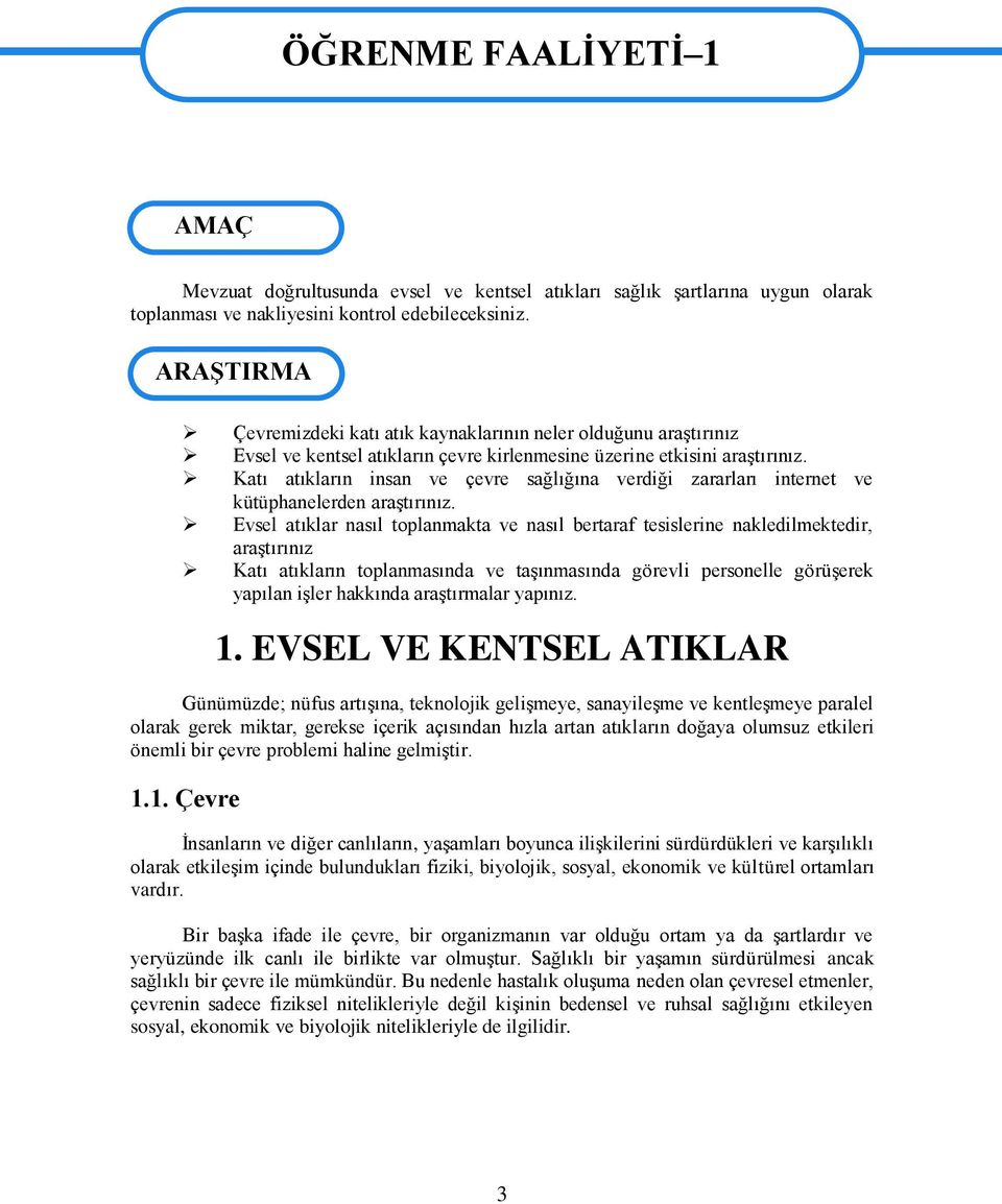 Katı atıkların insan ve çevre sağlığına verdiği zararları internet ve kütüphanelerden araģtırınız.