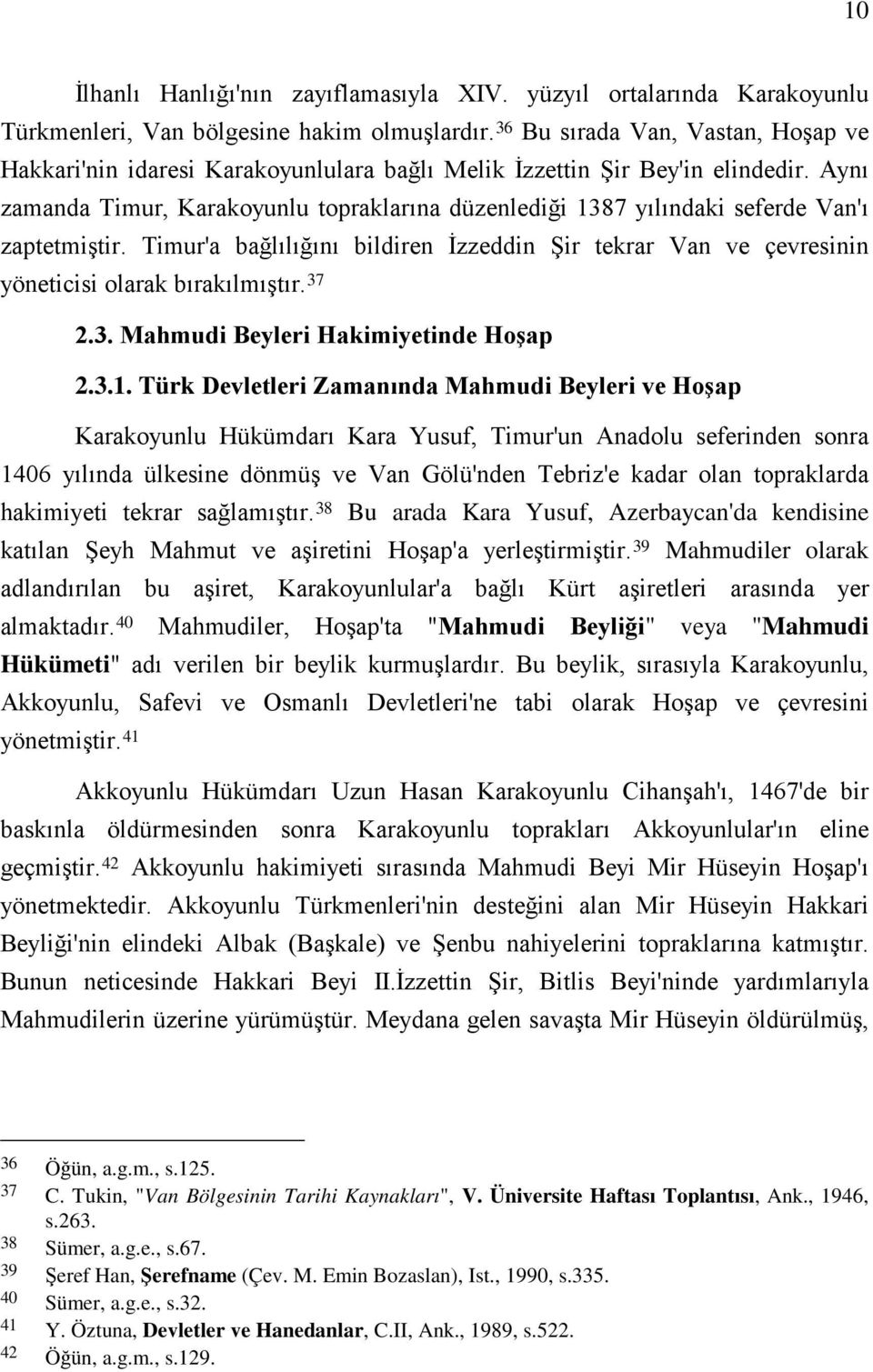 Aynı zamanda Timur, Karakoyunlu topraklarına düzenlediği 1387 yılındaki seferde Van'ı zaptetmiştir. Timur'a bağlılığını bildiren İzzeddin Şir tekrar Van ve çevresinin yöneticisi olarak bırakılmıştır.