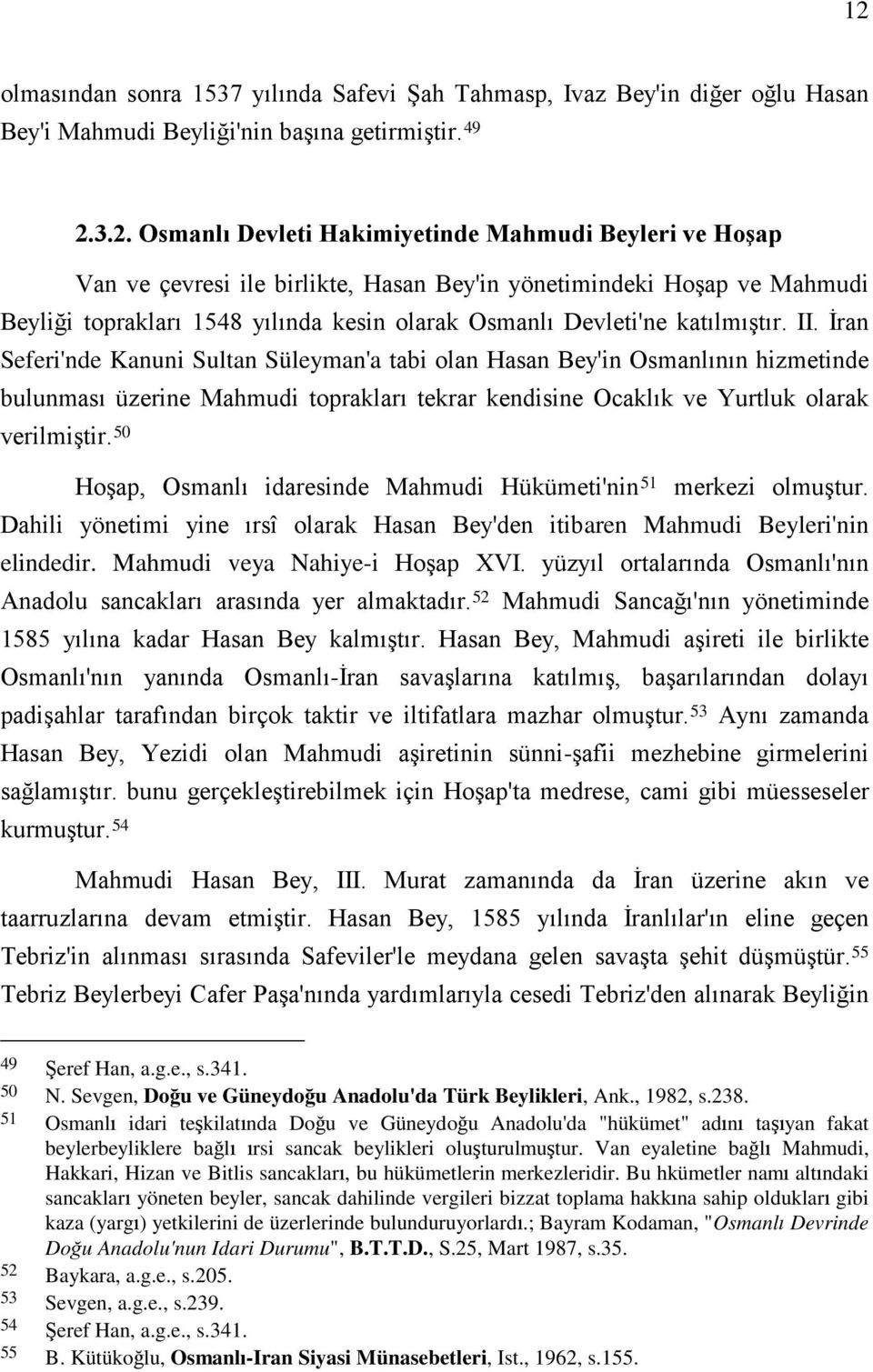 İran Seferi'nde Kanuni Sultan Süleyman'a tabi olan Hasan Bey'in Osmanlının hizmetinde bulunması üzerine Mahmudi toprakları tekrar kendisine Ocaklık ve Yurtluk olarak verilmiştir.