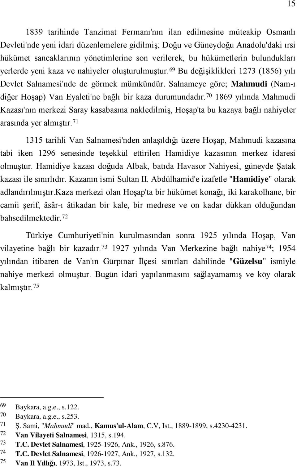 Salnameye göre; Mahmudi (Nam-ı diğer Hoşap) Van Eyaleti'ne bağlı bir kaza durumundadır.