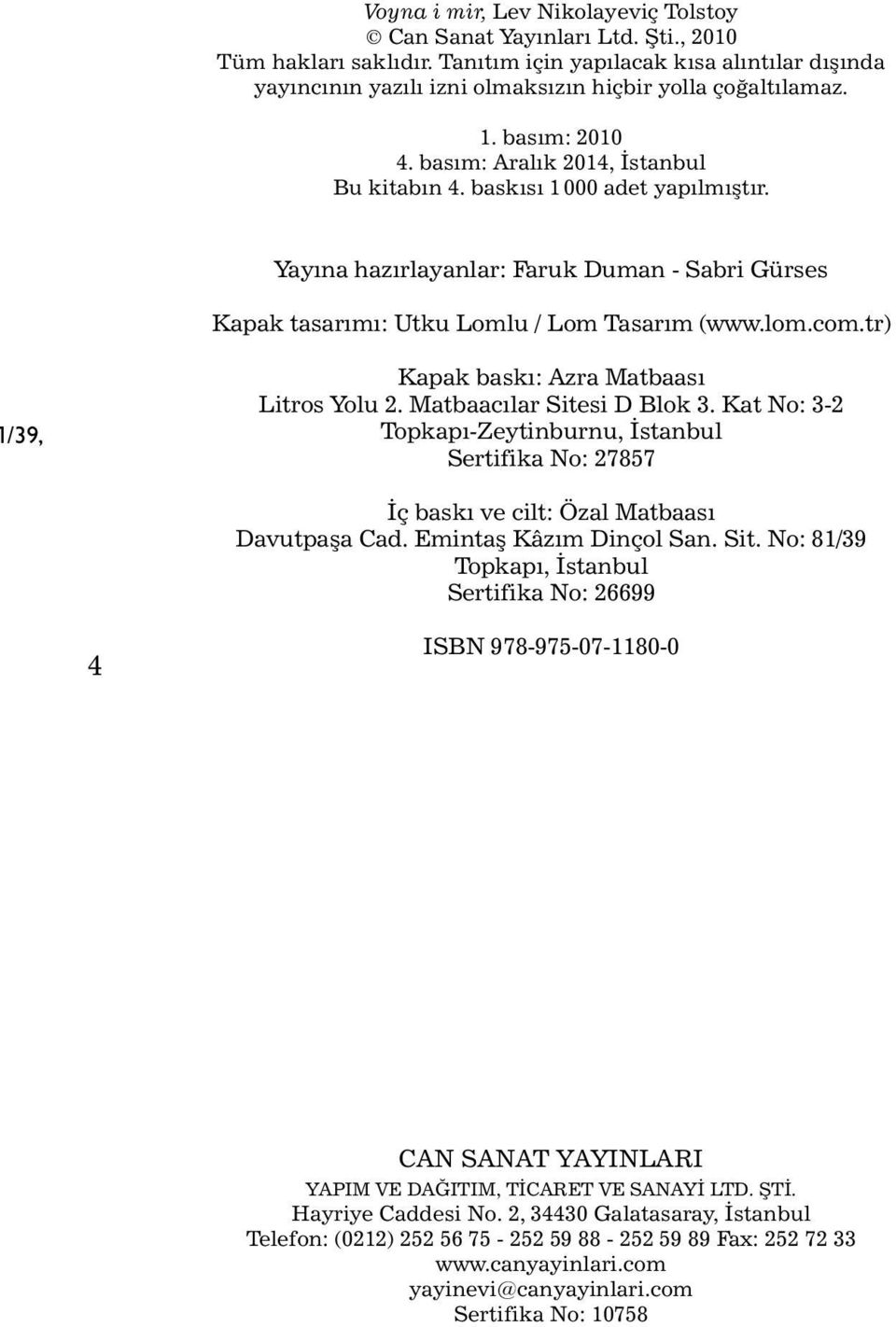 Yayına hazırlayanlar: Faruk Duman - Sabri Gürses Kapak tasarýmý: Utku Lomlu / Lom Tasarım (www.lom.com.tr) /39, Kapak baský: Azra Matbaası Litros Yolu 2. Matbaacılar Sitesi D Blok 3.