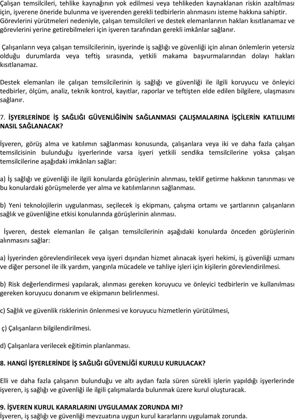 Çalışanların veya çalışan temsilcilerinin, işyerinde iş sağlığı ve güvenliği için alınan önlemlerin yetersiz olduğu durumlarda veya teftiş sırasında, yetkili makama başvurmalarından dolayı hakları