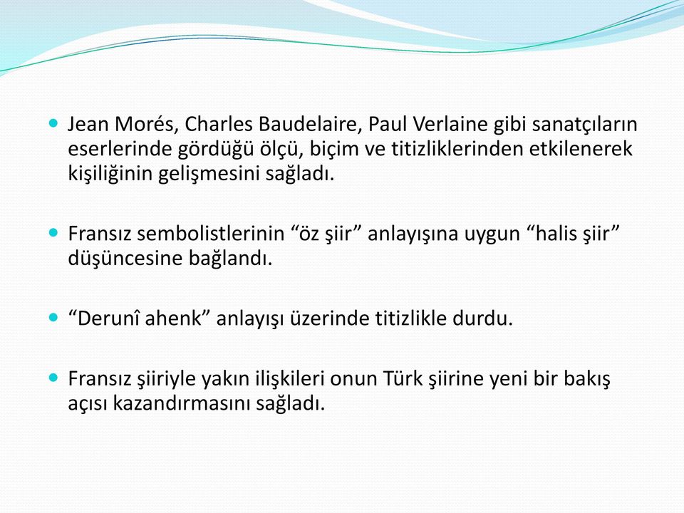 Fransız sembolistlerinin öz şiir anlayışına uygun halis şiir düşüncesine bağlandı.