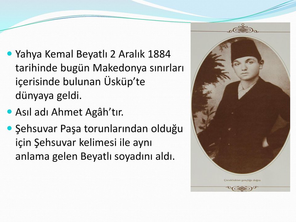 Asıl adı Ahmet Agâh tır.