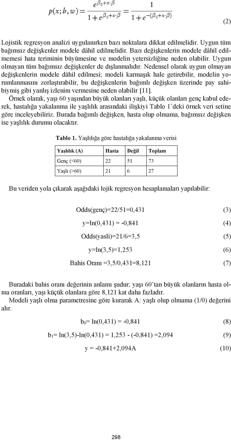 Nedensel olarak uygun olmayan değişkenlerin modele dâhil edilmesi; modeli karmaşık hale getirebilir, modelin yorumlanmasını zorlaştırabilir, bu değişkenlerin bağımlı değişken üzerinde pay sahibiymiş