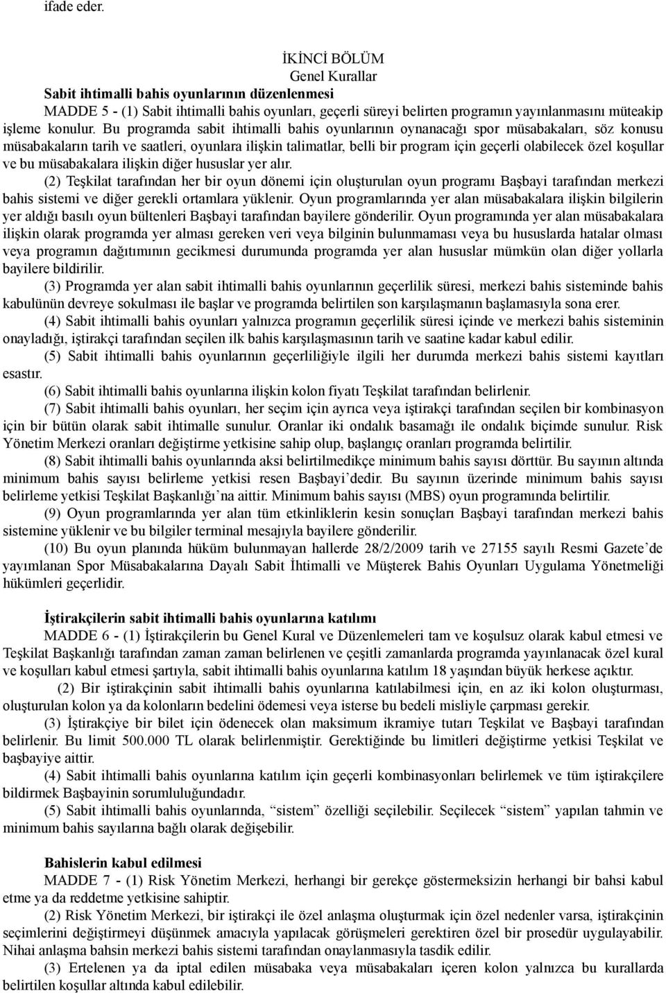 Bu programda sabit ihtimalli bahis oyunlarının oynanacağı spor müsabakaları, söz konusu müsabakaların tarih ve saatleri, oyunlara ilişkin talimatlar, belli bir program için geçerli olabilecek özel