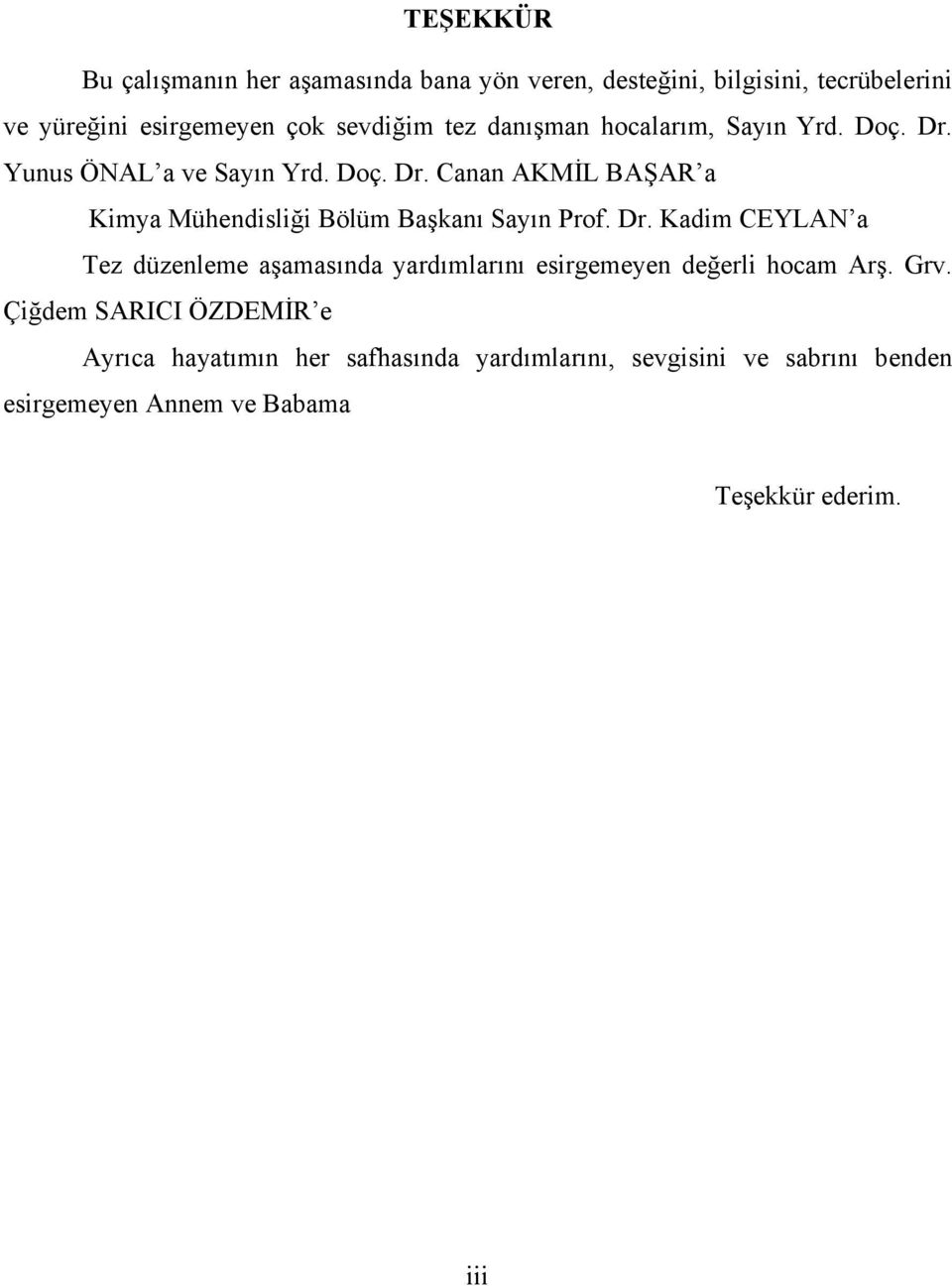 Dr. Kadim CEYLAN a Tez düzenleme aşamasında yardımlarını esirgemeyen değerli hocam Arş. Grv.