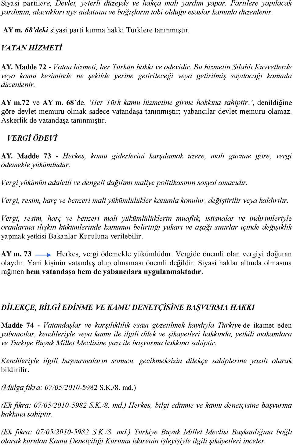 Bu hizmetin Silahlı Kuvvetlerde veya kamu kesiminde ne şekilde yerine getirileceği veya getirilmiş sayılacağı kanunla düzenlenir. AY m.72 ve AY m.