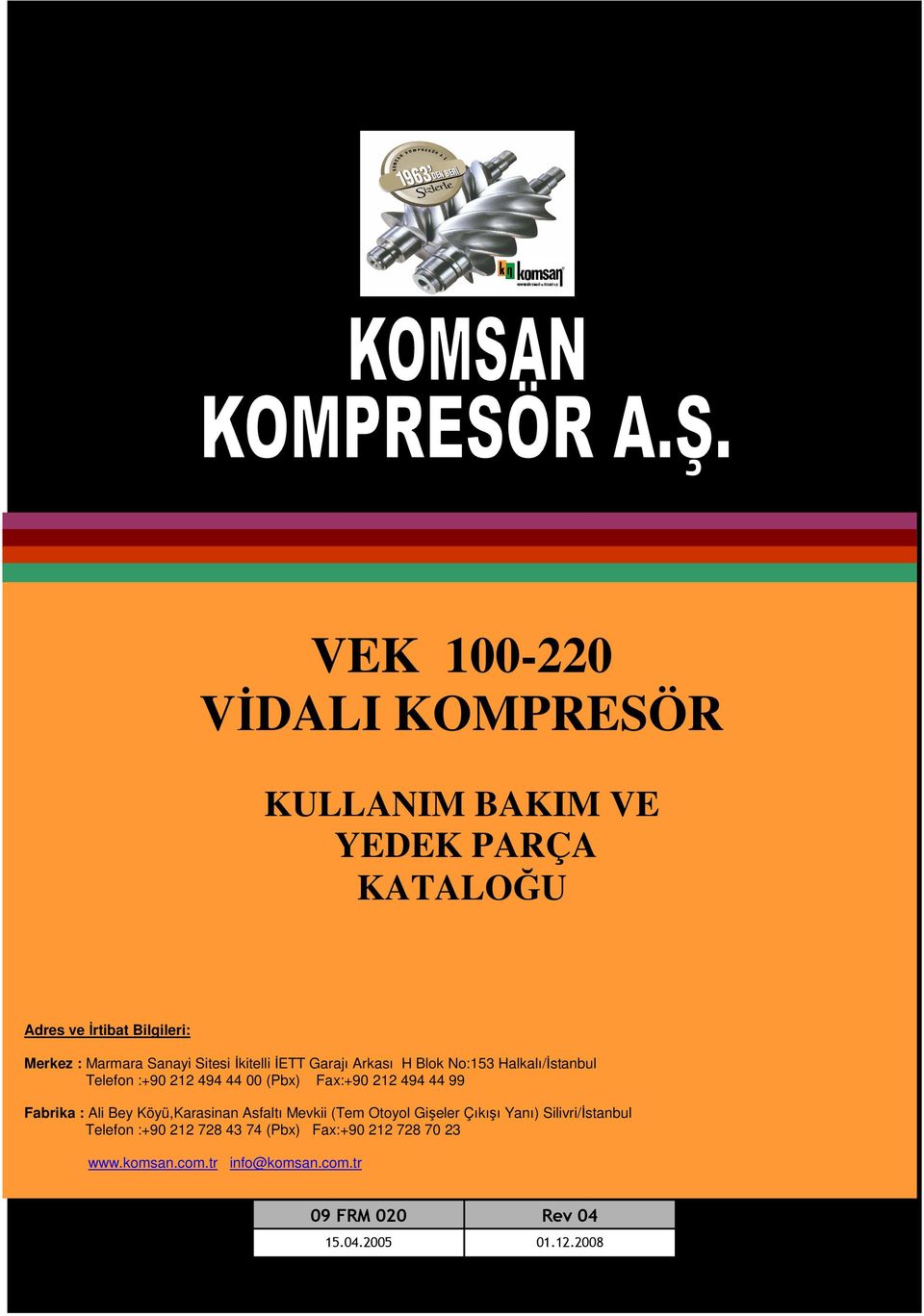 494 44 99 Fabrika : Ali Bey Köyü,Karasinan Asfaltı Mevkii (Tem Otoyol Gişeler Çıkışı Yanı) Silivri/İstanbul Telefon