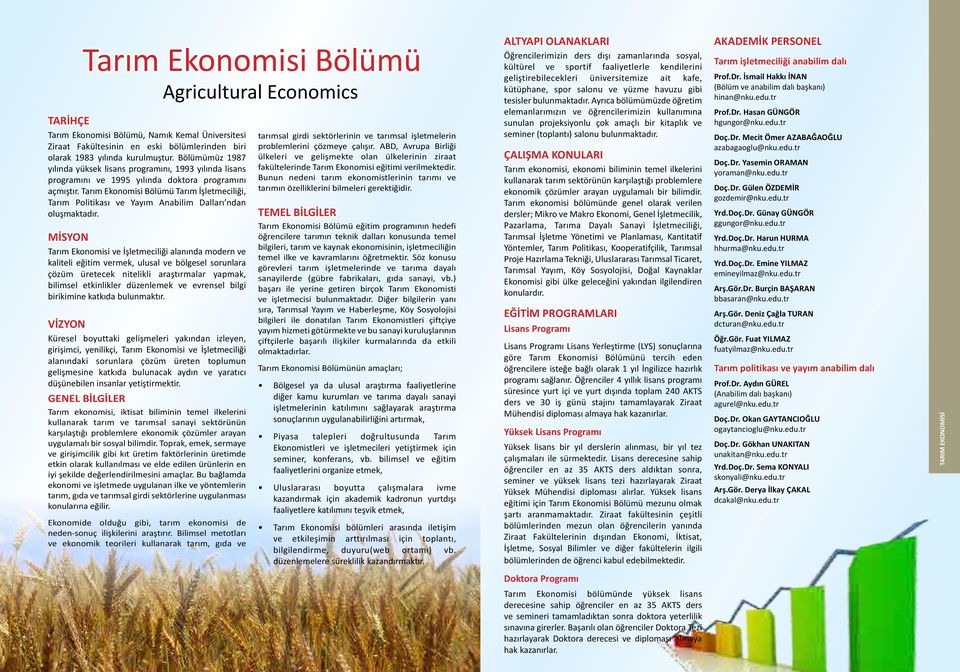 Tarım Ekonomisi Bölümü Tarım İşletmeciliği, Tarım Politikası ve Yayım Anabilim Dalları ndan oluşmaktadır.