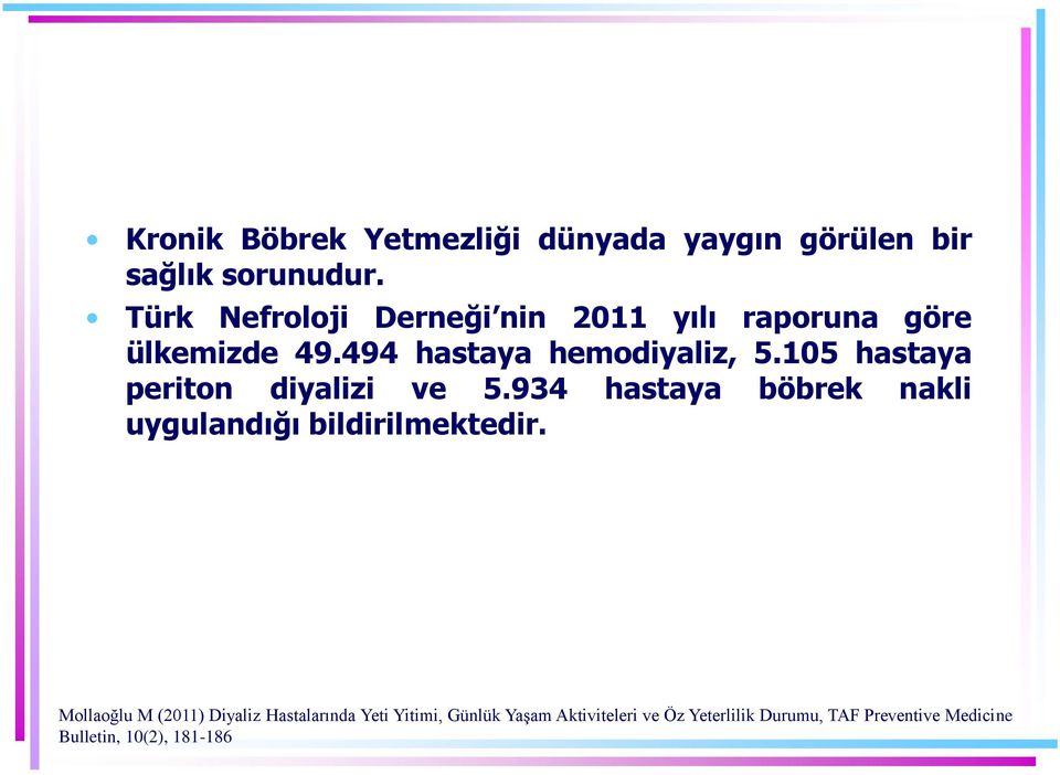 105 hastaya periton diyalizi ve 5.934 hastaya böbrek nakli uygulandığı bildirilmektedir.