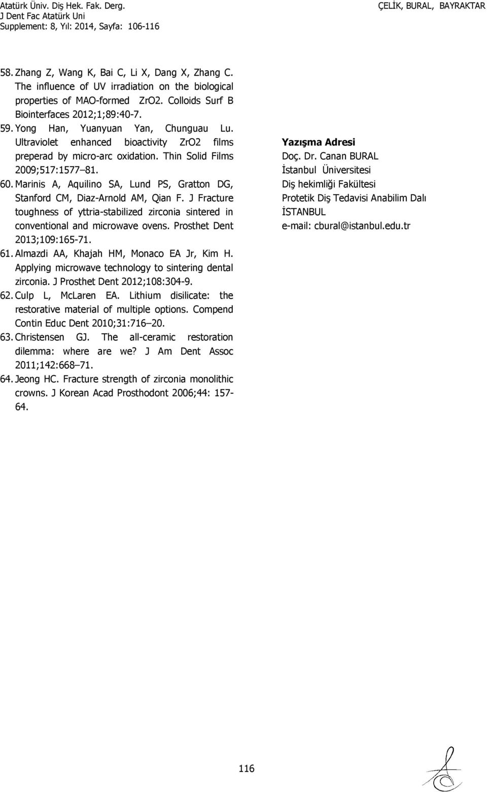 Marinis A, Aquilino SA, Lund PS, Gratton DG, Stanford CM, Diaz-Arnold AM, Qian F. J Fracture toughness of yttria-stabilized zirconia sintered in conventional and microwave ovens.