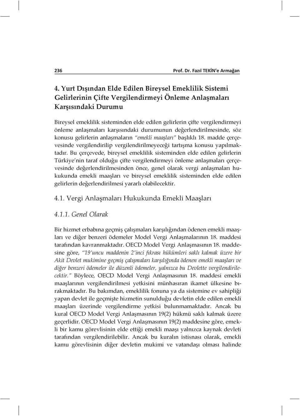 vergilendirmeyi önleme anlaşmaları karşısındaki durumunun değerlendirilmesinde, söz konusu gelirlerin anlaşmaların emekli maaşları başlıklı 18.