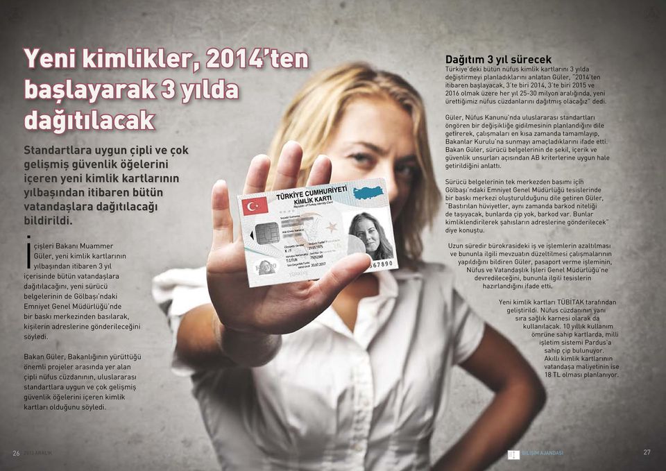 İçişleri Bakanı Muammer Güler, yeni kimlik kartlarının yılbaşından itibaren 3 yıl içerisinde bütün vatandaşlara dağıtılacağını, yeni sürücü belgelerinin de Gölbaşı ndaki Emniyet Genel Müdürlüğü nde