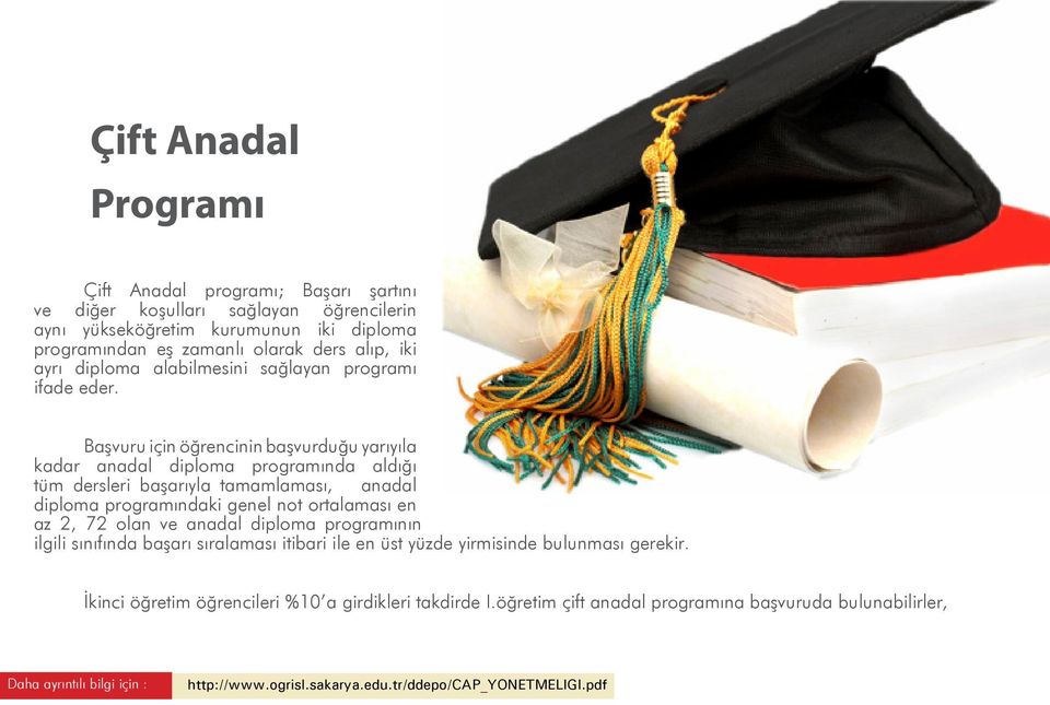 Başvuru için öğrencinin başvurduğu yarıyıla kadar anadal diploma programında aldığı tüm dersleri başarıyla tamamlaması, anadal diploma programındaki genel not ortalaması en az 2, 72 olan