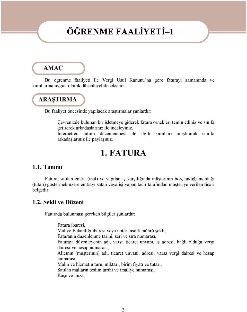 İnternetten fatura düzenlenmesi ile ilgili kuralları araştırarak sınıfta arkadaşlarınız ile paylaşınız. 1.1. Tanımı 1.