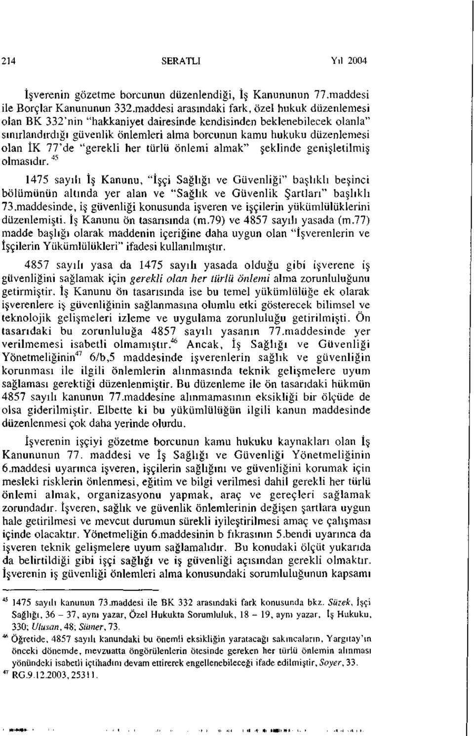 İK 77'de "gerekli her türlü önlemi almak" şeklinde genişletilmiş olmasıdır.