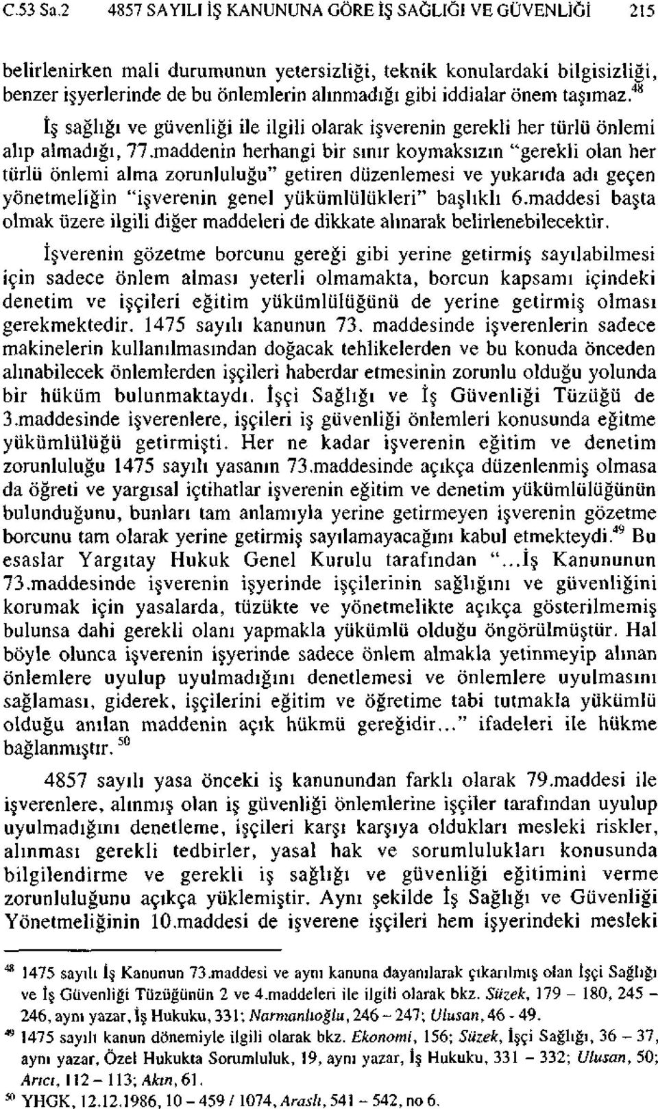 önem taşımaz. 48 İş sağlığı ve güvenliği ile ilgili olarak işverenin gerekli her türlü önlemi alıp almadığı, 77.