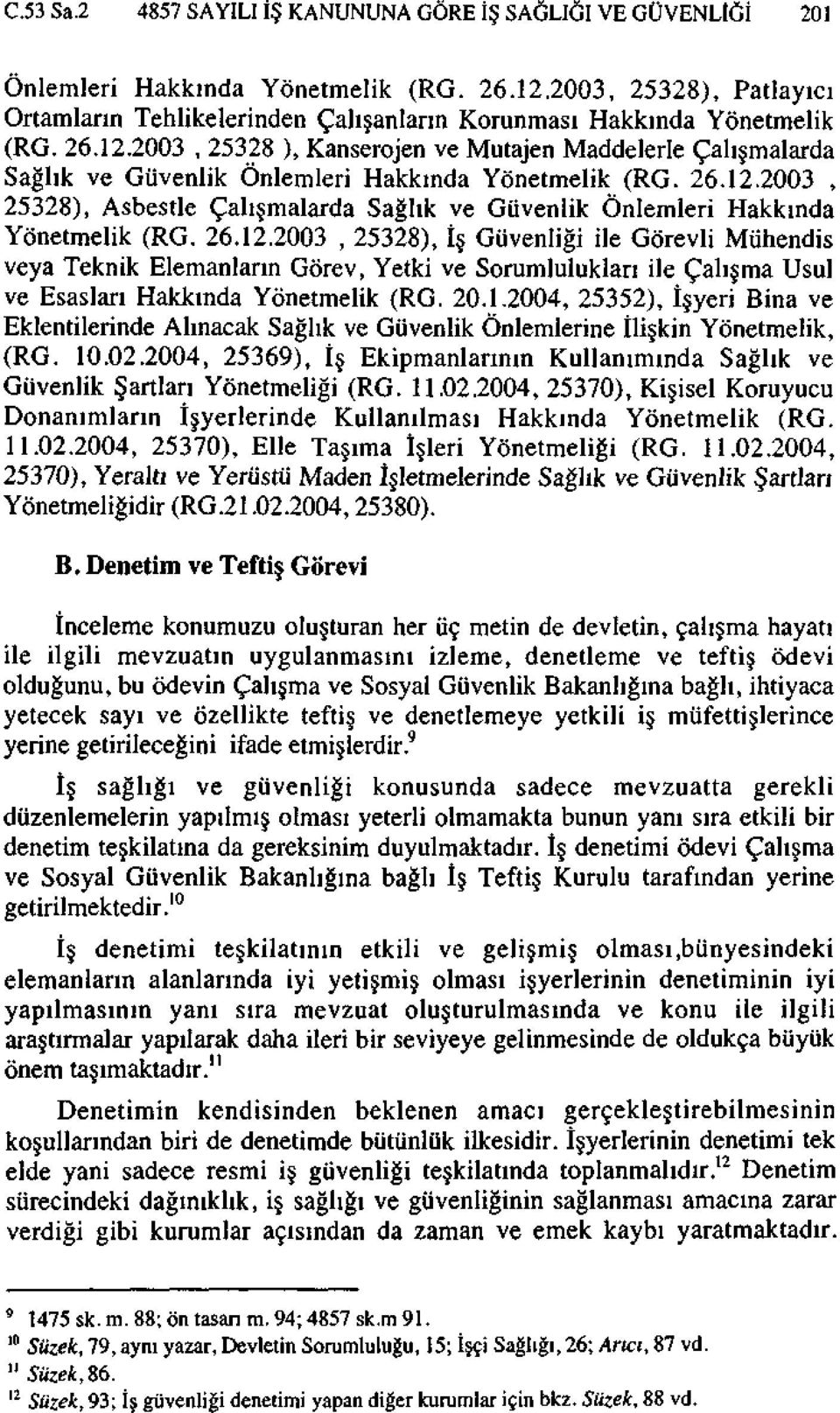 2003, 25328 ), Kanserojen ve Mutajen Maddelerle Çalışmalarda Sağlık ve Güvenlik Önlemleri Hakkında Yönetmelik (RG. 26.12.