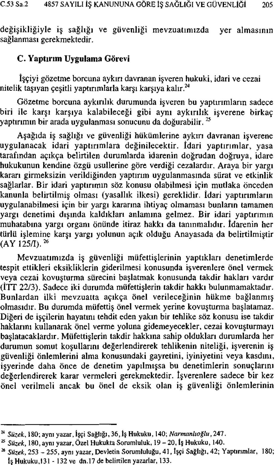 24 Gözetme borcuna aykırılık durumunda işveren bu yaptırımların sadece biri ile karşı karşıya kalabileceği gibi aynı aykırılık işverene birkaç yaptırımın bir arada uygulanması sonucunu da doğurabilir.