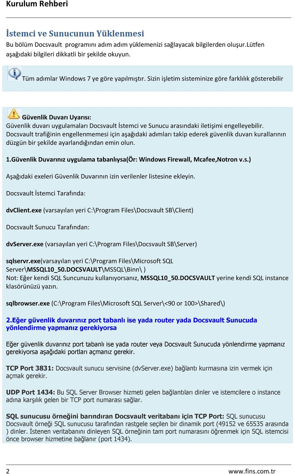 Sizin işletim sisteminize göre farklılık gösterebilir Güvenlik Duvarı Uyarısı: Güvenlik duvarı uygulamaları Docsvault İstemci ve Sunucu arasındaki iletişimi engelleyebilir.