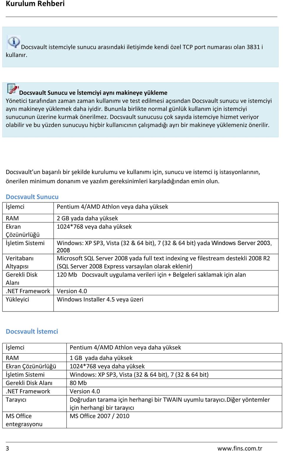 Bununla birlikte normal günlük kullanım için istemciyi sunucunun üzerine kurmak önerilmez.