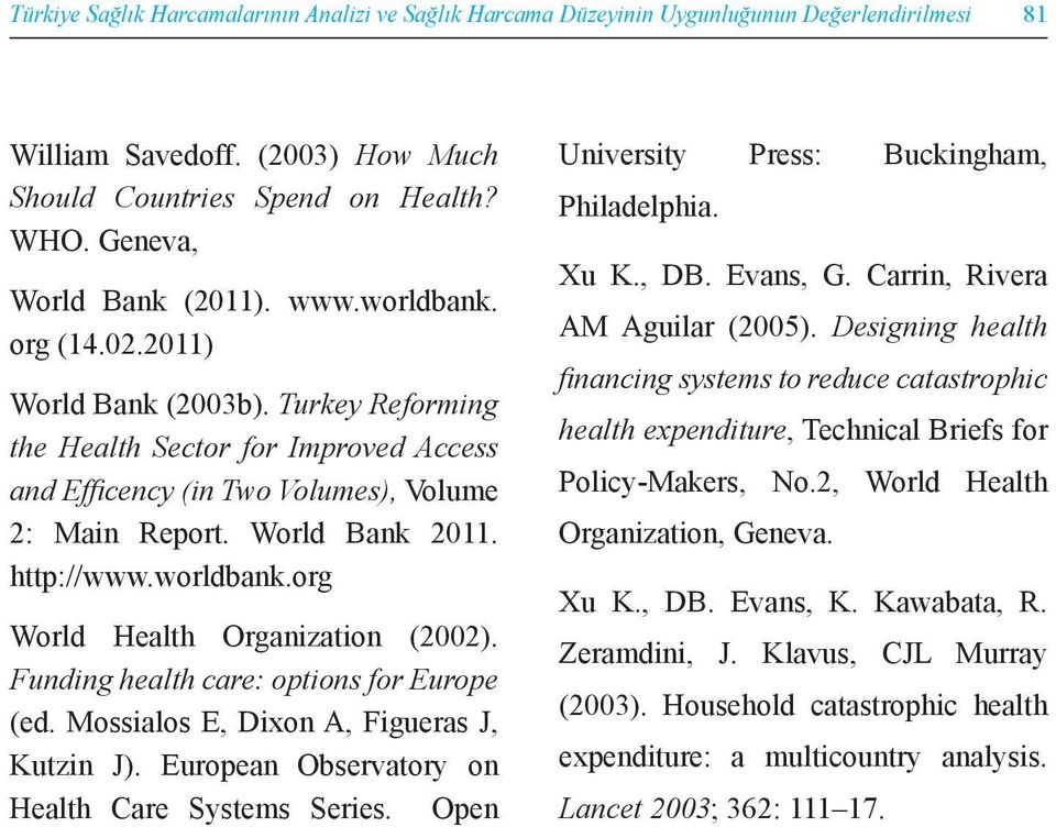 Funding health care: options for Europe (ed. Mossialos E, Dixon A, Figueras J, Kutzin J). European Observatory on Health Care Systems Series. Open University Press: Buckingham, Philadelphia. Xu K.