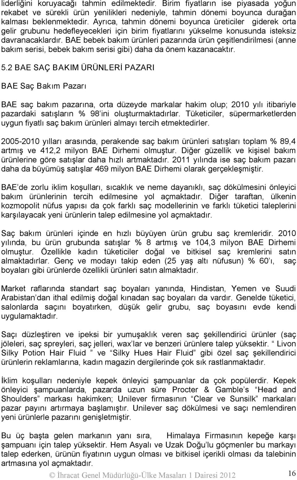 BAE bebek bakım ürünleri pazarında ürün çeşitlendirilmesi (anne bakım serisi, bebek bakım serisi gibi) daha da önem kazanacaktır. 5.