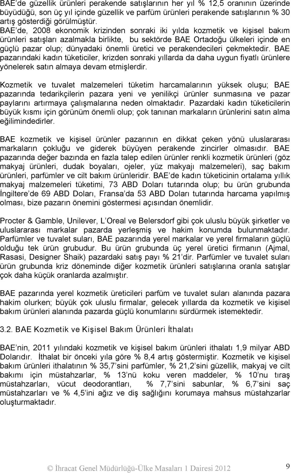 üretici ve perakendecileri çekmektedir. BAE pazarındaki kadın tüketiciler, krizden sonraki yıllarda da daha uygun fiyatlı ürünlere yönelerek satın almaya devam etmişlerdir.