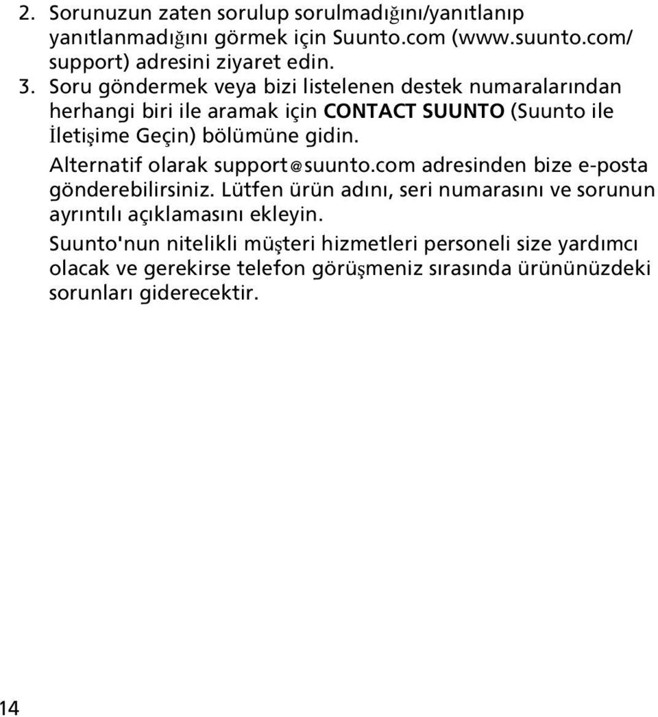 Alternatif olarak support@suunto.com adresinden bize e-posta gönderebilirsiniz.