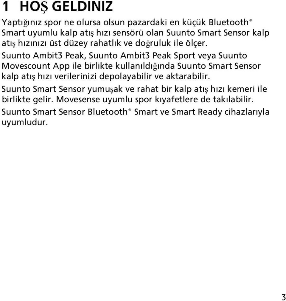 Suunto Ambit3 Peak, Suunto Ambit3 Peak Sport veya Suunto Movescount App ile birlikte kullanıldığında Suunto Smart Sensor kalp atış hızı