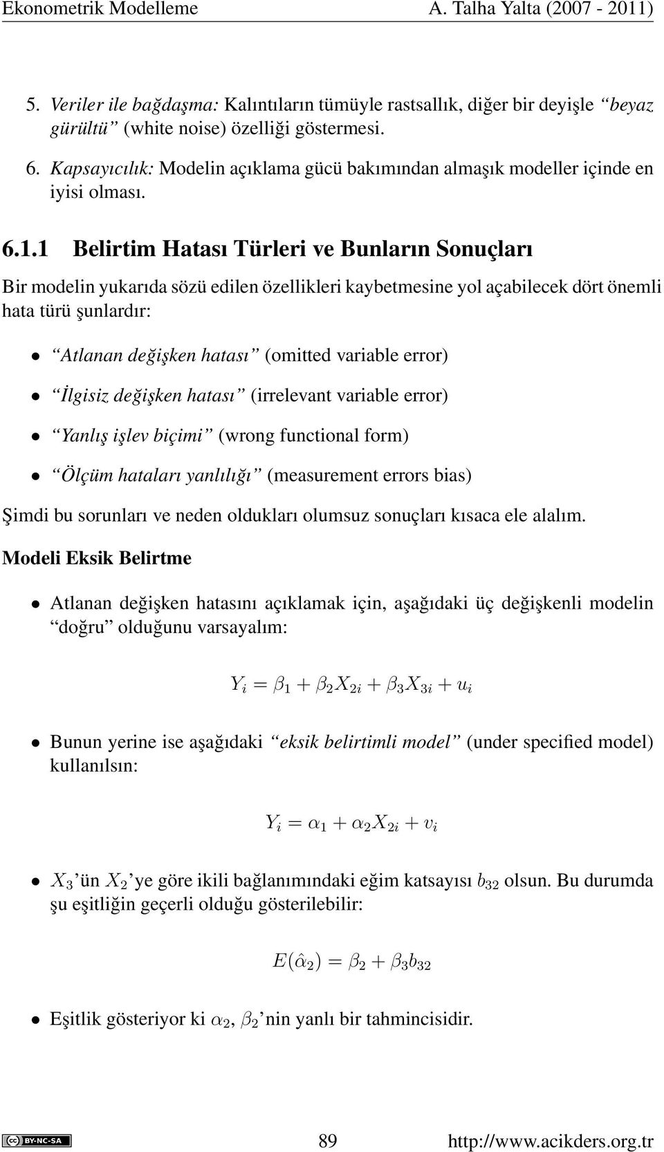 1 Belirtim Hatası Türleri ve Bunların Sonuçları Bir modelin yukarıda sözü edilen özellikleri kaybetmesine yol açabilecek dört önemli hata türü şunlardır: Atlanan değişken hatası (omitted variable