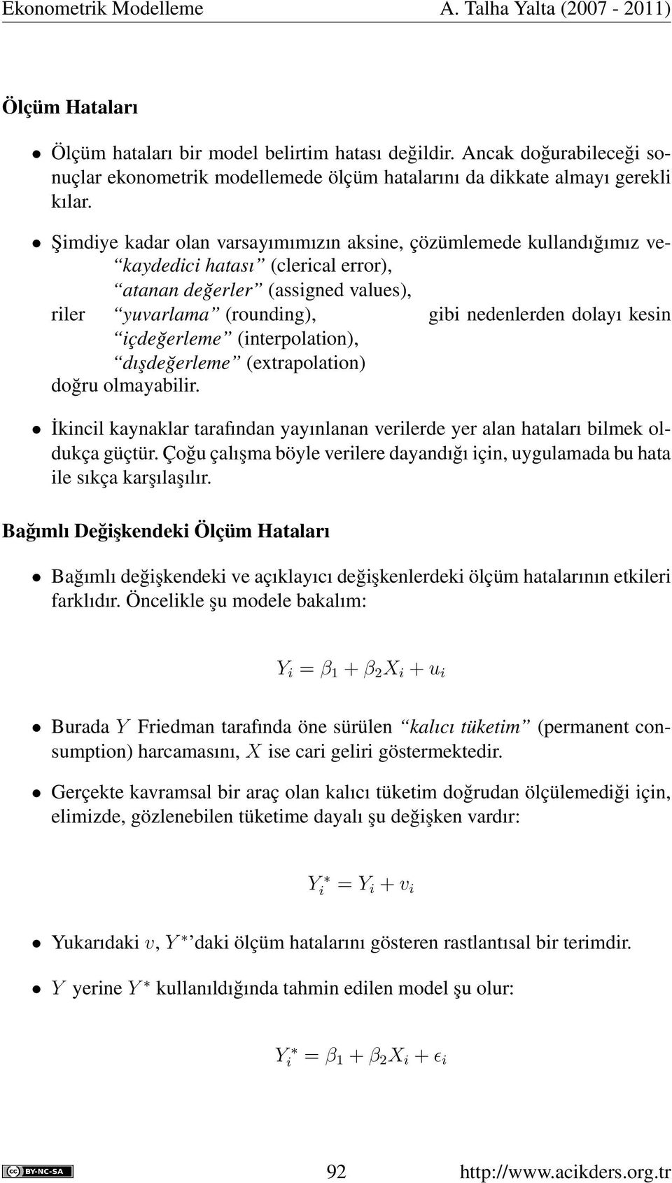 içdeğerleme (interpolation), dışdeğerleme (extrapolation) doğru olmayabilir. İkincil kaynaklar tarafından yayınlanan verilerde yer alan hataları bilmek oldukça güçtür.