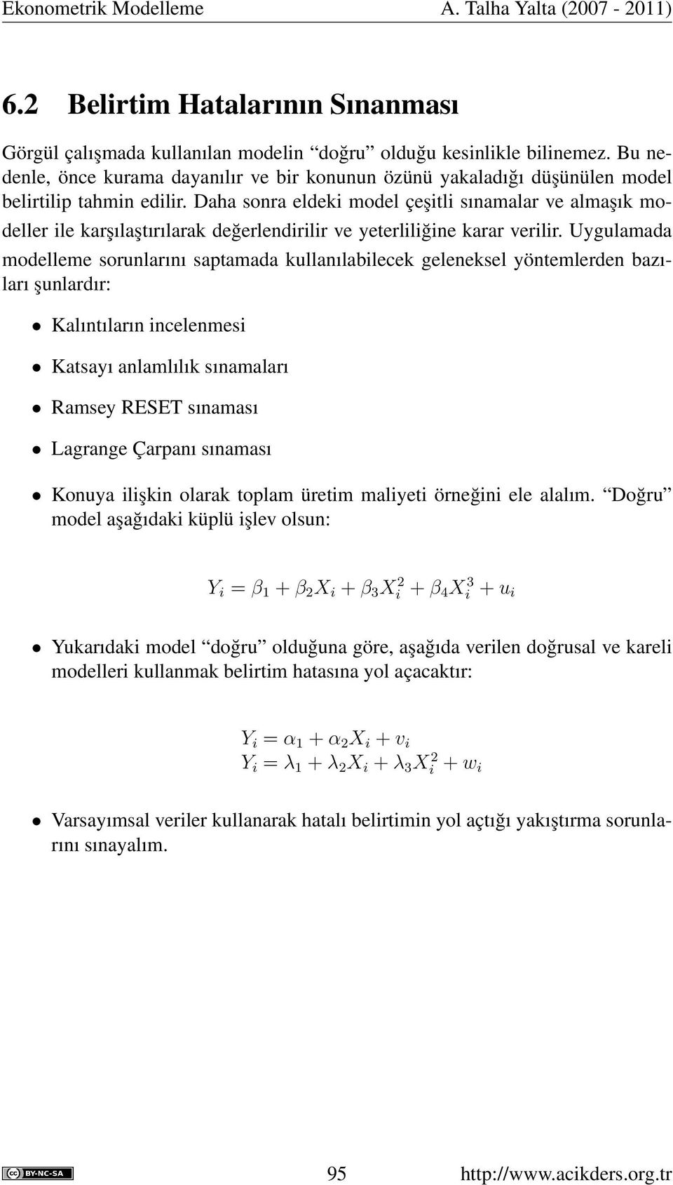 Daha sonra eldeki model çeşitli sınamalar ve almaşık modeller ile karşılaştırılarak değerlendirilir ve yeterliliğine karar verilir.