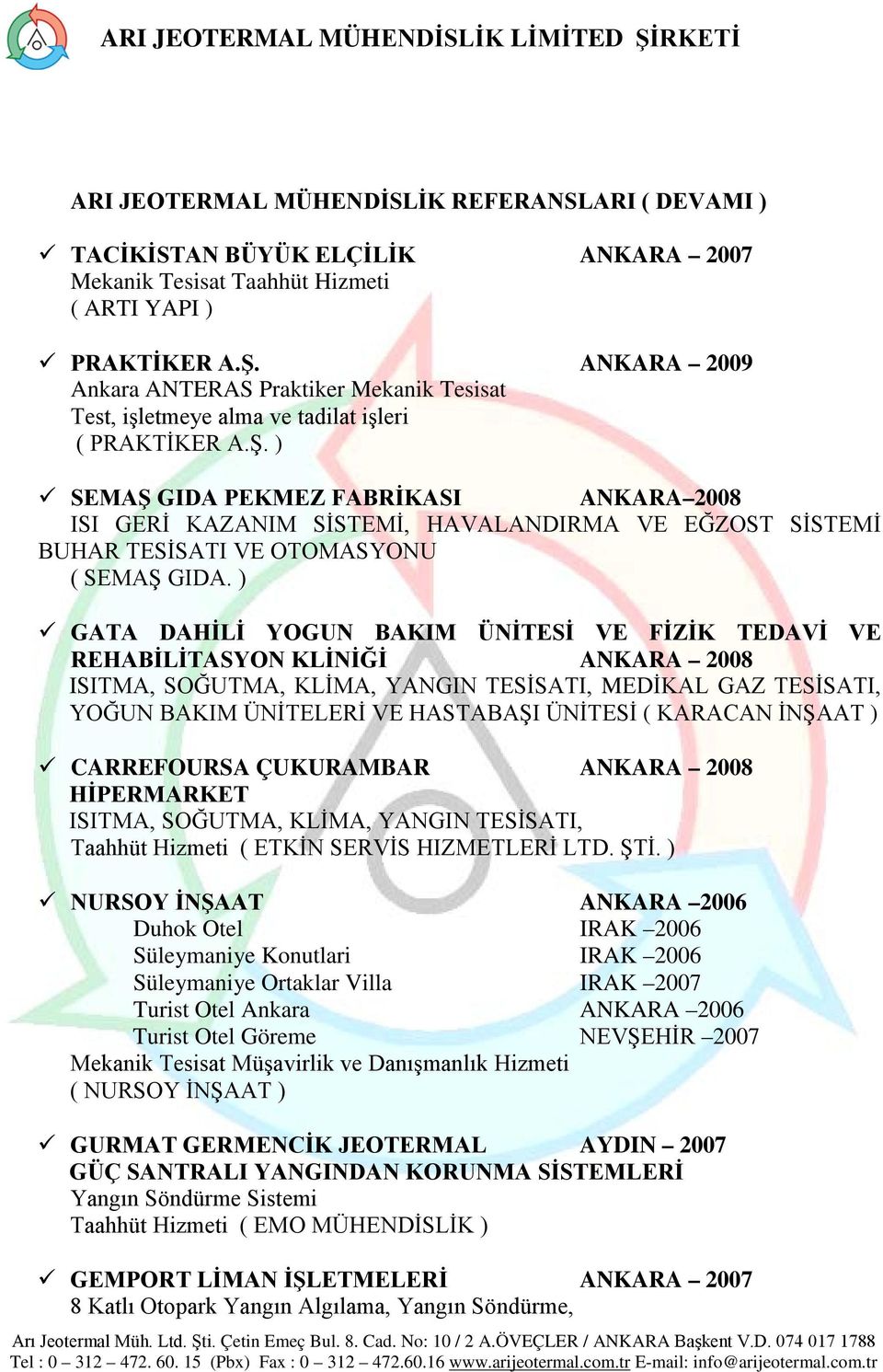 ) SEMAŞ GIDA PEKMEZ FABRİKASI ANKARA 2008 ISI GERİ KAZANIM SİSTEMİ, HAVALANDIRMA VE EĞZOST SİSTEMİ BUHAR TESİSATI VE OTOMASYONU ( SEMAŞ GIDA.