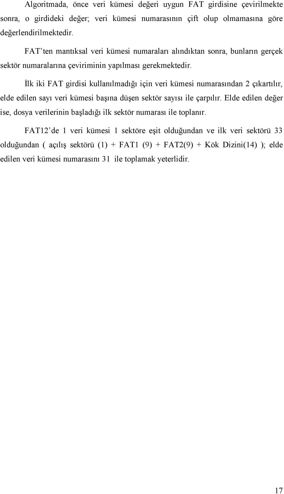 İlk iki FAT girdisi kullanılmadığı için veri kümesi numarasından 2 çıkartılır, elde edilen sayı veri kümesi başına düşen sektör sayısı ile çarpılır.