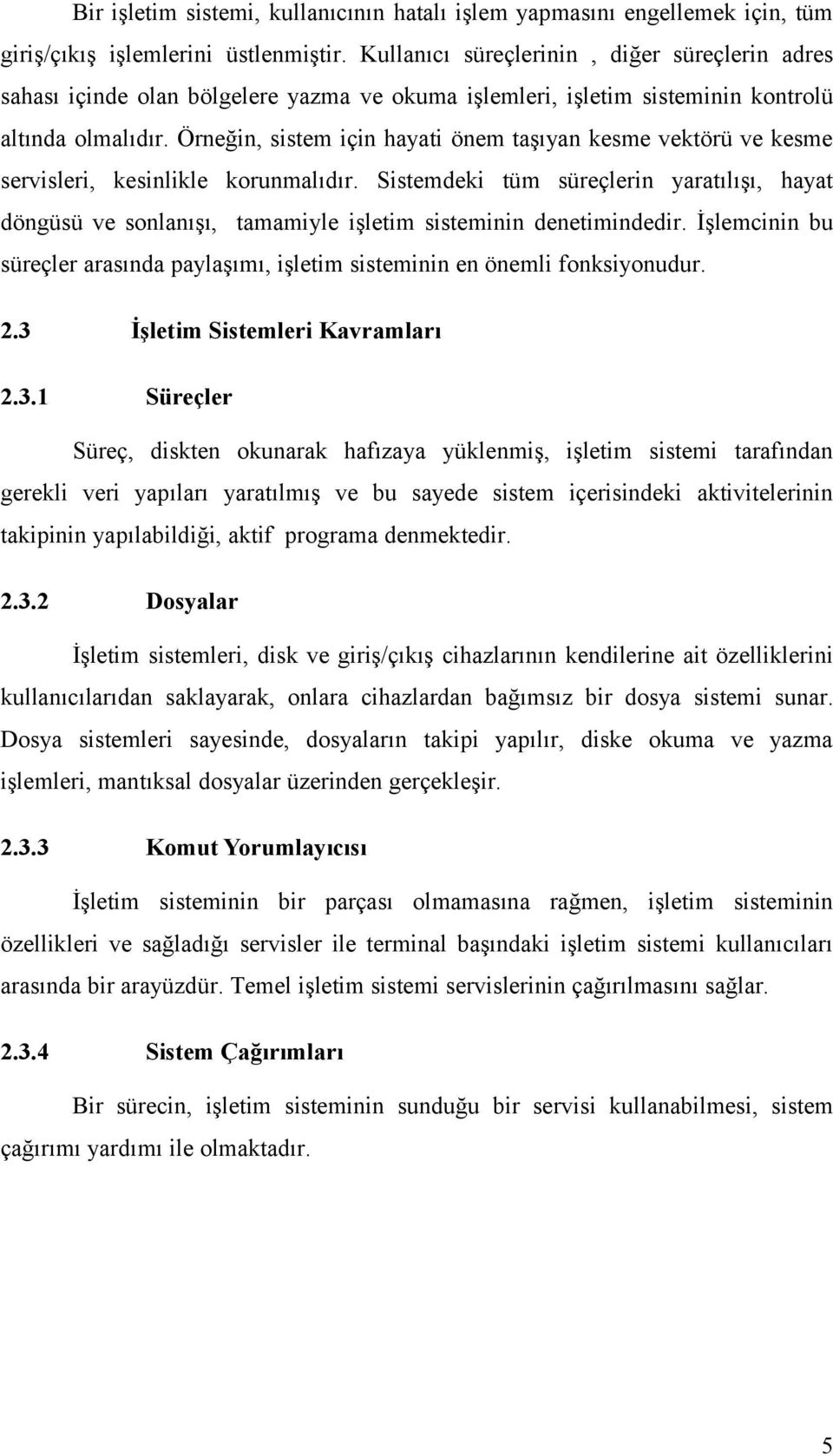 Örneğin, sistem için hayati önem taşıyan kesme vektörü ve kesme servisleri, kesinlikle korunmalıdır.