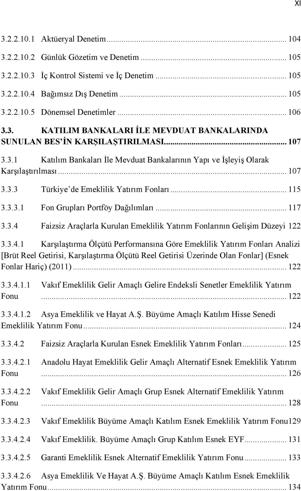 .. 115 3.3.3.1 Fon Grupları Portföy Dağılımları... 117 3.3.4 