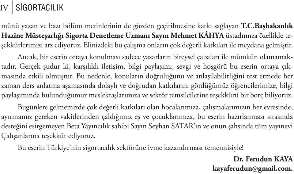 Gerçek şudur ki, karşılıklı iletişim, bilgi paylaşımı, sevgi ve hoşgörü bu eserin ortaya çıkmasında etkili olmuştur.