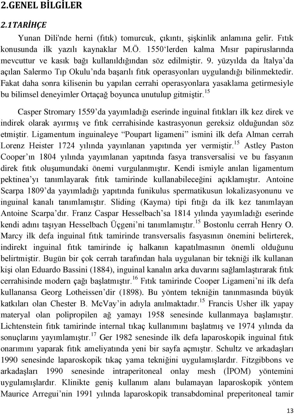 yüzyılda da İtalya da açılan Salermo Tıp Okulu nda başarılı fıtık operasyonları uygulandığı bilinmektedir.