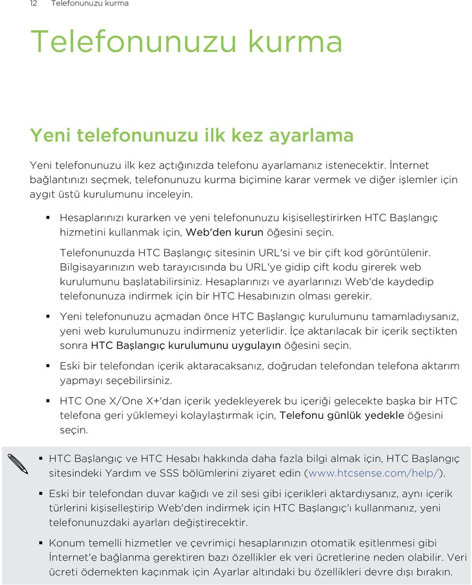 Hesaplarınızı kurarken ve yeni telefonunuzu kişiselleştirirken HTC Başlangıç hizmetini kullanmak için, Web'den kurun öğesini seçin.