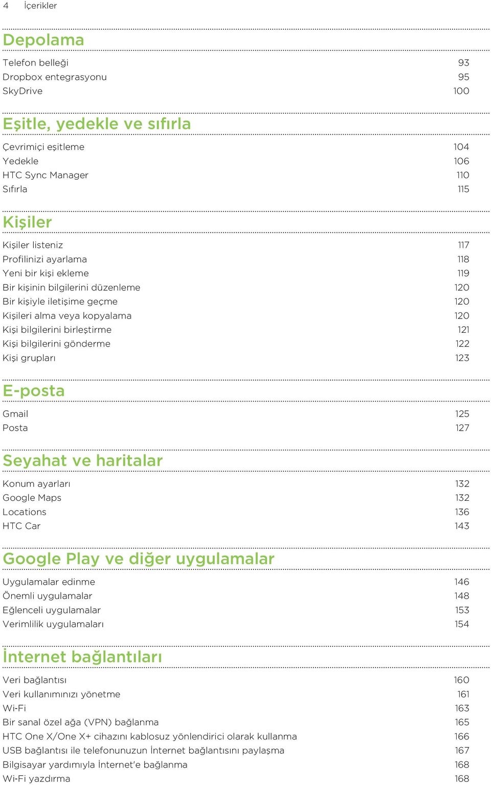 bilgilerini gönderme 122 Kişi grupları 123 E-posta Gmail 125 Posta 127 Seyahat ve haritalar Konum ayarları 132 Google Maps 132 Locations 136 HTC Car 143 Google Play ve diğer uygulamalar Uygulamalar