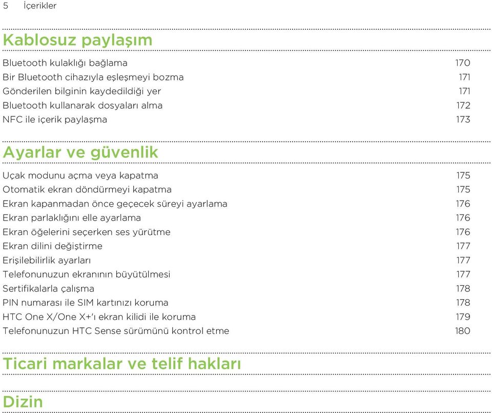 parlaklığını elle ayarlama 176 Ekran öğelerini seçerken ses yürütme 176 Ekran dilini değiştirme 177 Erişilebilirlik ayarları 177 Telefonunuzun ekranının büyütülmesi 177 Sertifikalarla