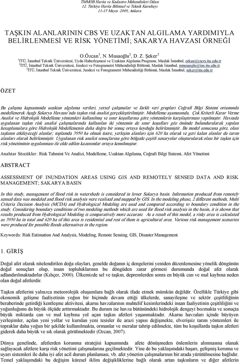 Musaoğlu 2, D. Z. Şeker 2 1 İTÜ, İstanbul Teknik Üniversitesi, Uydu Haberleşmesi ve Uzaktan Algılama Programı, Maslak İstanbul, orkan@cscrs.itu.edu.