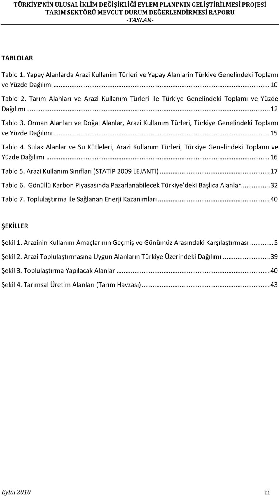 Orman Alanları ve Doğal Alanlar, Arazi Kullanım Türleri, Türkiye Genelindeki Toplamı ve Yüzde Dağılımı...15 Tablo 4.