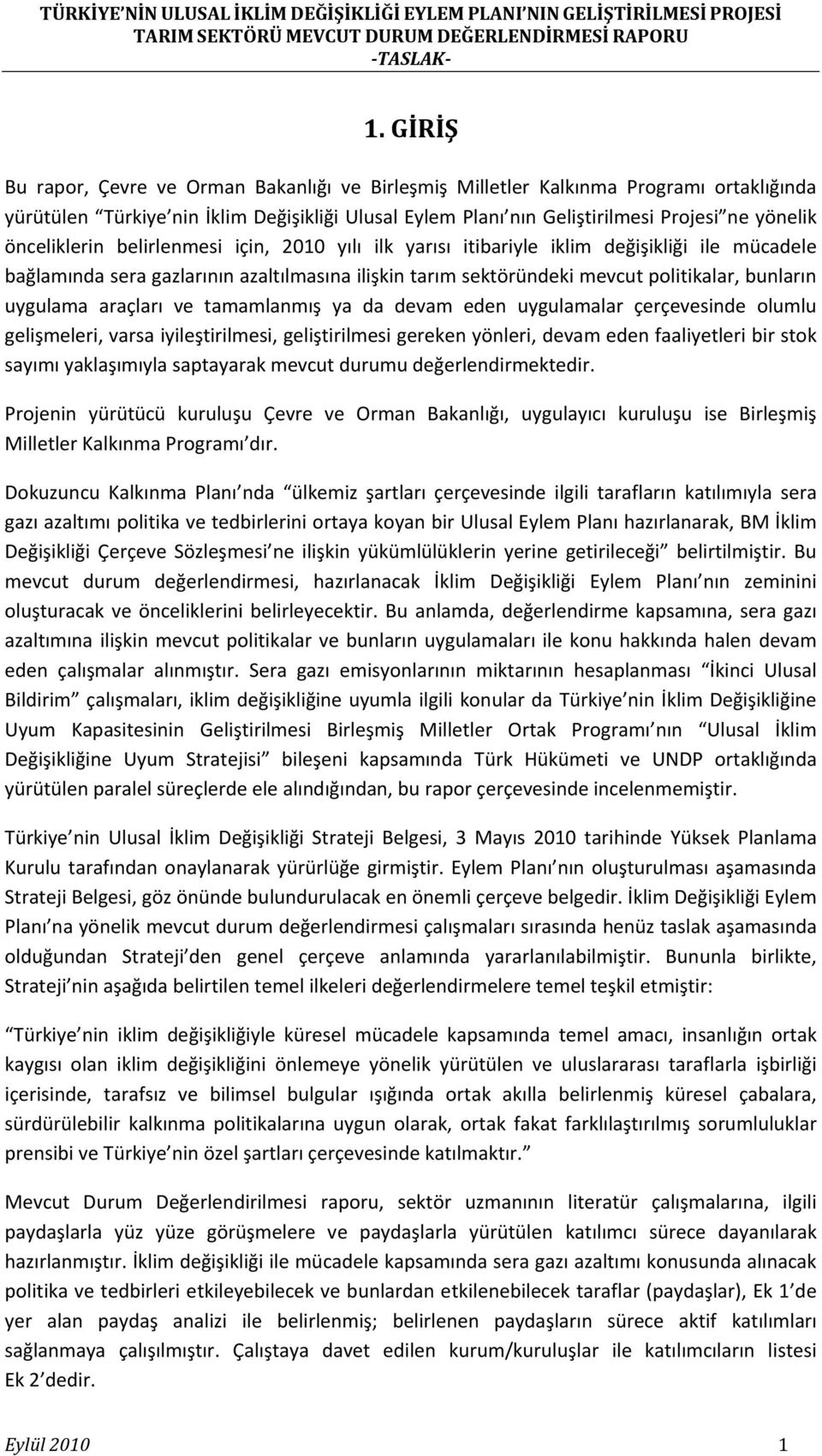 uygulama araçları ve tamamlanmış ya da devam eden uygulamalar çerçevesinde olumlu gelişmeleri, varsa iyileştirilmesi, geliştirilmesi gereken yönleri, devam eden faaliyetleri bir stok sayımı